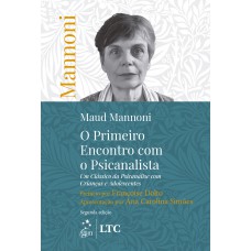 O Primeiro Encontro Com O Psicanalista: Um Clássico Da Psicanálise Com Crianças E Adolescentes
