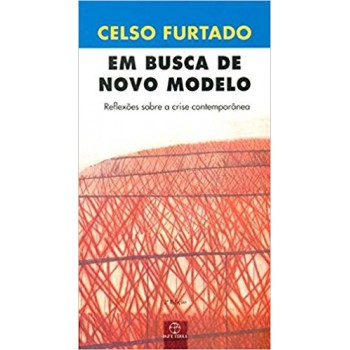 Em Busca De Novo Modelo: Reflexões Sobre A Crise Contemporânea: Reflexões Sobre A Crise Contemporânea