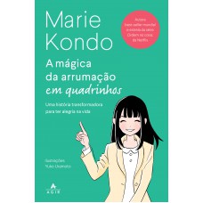 A Mágica Da Arrumação Em Quadrinhos: Uma História Transformadora Para Ter Alegria Na Vida, No Trabalho E No Amor