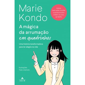 A Mágica Da Arrumação Em Quadrinhos: Uma História Transformadora Para Ter Alegria Na Vida, No Trabalho E No Amor