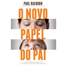 O novo papel do pai: A ciência desvenda o impacto da paternidade no desenvolvimento dos filhos