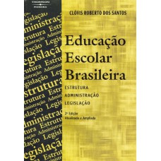 Educação Escolar Brasileira: Estrutura, Administração E Legislação