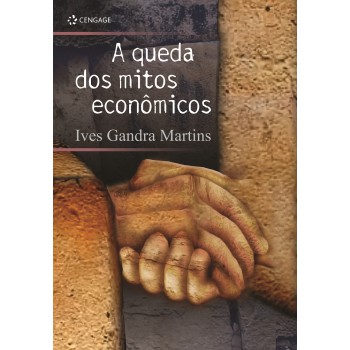 A Queda Dos Mitos Econômicos