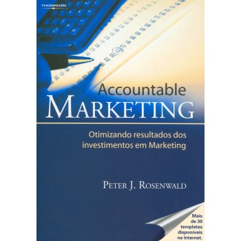 Accountable Marketing: Otimizando Resultados Dos Investimentos Em Marketing