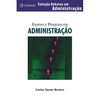 Ensino E Pesquisa Em Administração: Coleção Debates Em Administração