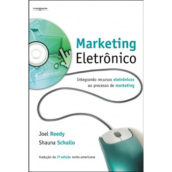 Marketing Eletrônico: Integrando Os Recursos Eletrônicos Ao Processo De Marketing