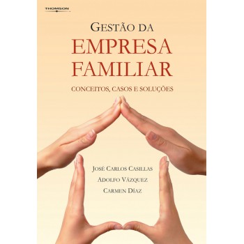 Gestão Da Empresa Familiar: Conceitos, Casos E Soluções