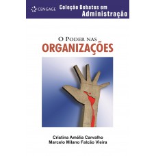 O Poder Nas Organizações: Coleção Debates Em Administração