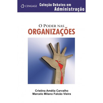 O Poder Nas Organizações: Coleção Debates Em Administração