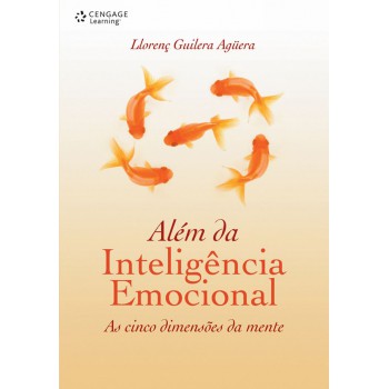 Além Da Inteligência Emocional: As Cinco Dimensões Da Mente