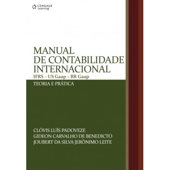 Manual De Contabilidade Internacional: Ifrs - Us Gaap - Br Gaap - Teoria E Prática