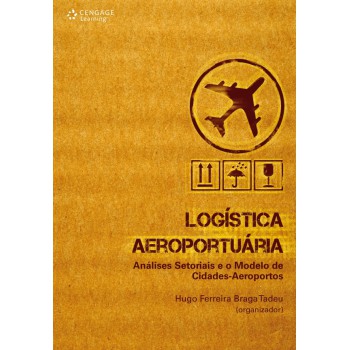 Logística Aeroportuária: Análises Setoriais E O Modelo De Cidades-aeroportos