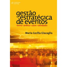 Gestão Estratégica De Eventos: Teoria, Prática, Casos E Atividades