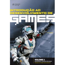 Introdução Ao Desenvolvimento De Games - Volume 1: Entendendo O Universo Dos Jogos