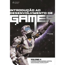 Introdução Ao Desenvolvimento De Games - Volume 4: A Indústria De Jogos: Produção, Marketing, Comercialização E Direitos Autorais