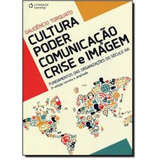 Cultura - Poder - Comunicação - Crise E Imagem: Fundamentos Das Organizações Do Século Xxi