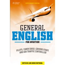 General English For Aviation: Pilots, Cabin Crew, Ground Ctaff, And Air Traffic Controller