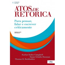 Atos De Retórica: Para Pensar, Falar E Escrever Criticamente