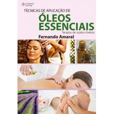 Técnicas De Aplicação De óleos Essenciais: Terapias De Saúde E Beleza