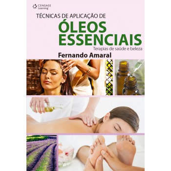 Técnicas De Aplicação De óleos Essenciais: Terapias De Saúde E Beleza