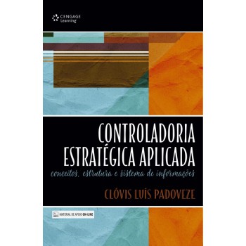 Controladoria Estratégica Aplicada: Conceitos, Estrutura E Sistema De Informações