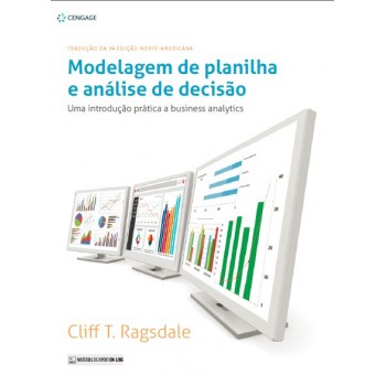 Modelagem De Planilha E Análise De Decisão: Uma Introdução Prática A Business Analytics