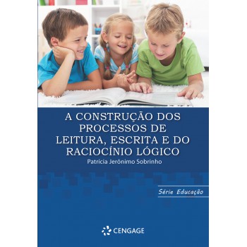 A Construção Dos Processos De Leitura, Escrita E Do Raciocínio Lógico