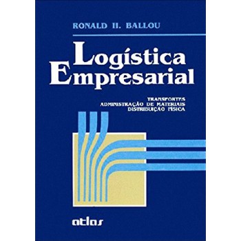 Logística Empresarial: Transportes, Administração De Materiais, Distribuição Física