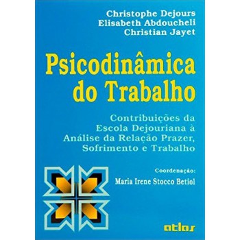 Psicodinâmica Do Trabalho: Análise Da Relação Prazer, Sofrimento E Trabalho