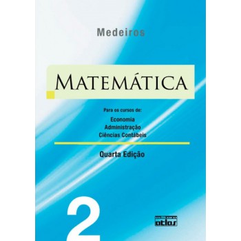 Matemática: Para Os Cursos De Economia, Administração E Ciências Contábeis - Volume 2