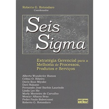 Seis Sigma: Estratégia Gerencial Para A Melhoria de Processos, Produtos e Serviços