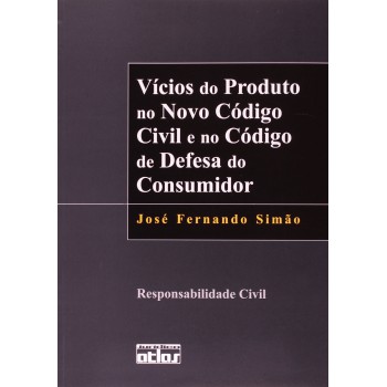 Vícios Do Produto No Novo Código Civil E No Código De Defesa Do Consumidor: Responsabilidade Civil