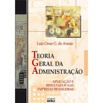 Teoria Geral Da Administração: Aplicação E Resultados Nas Empresas Brasileiras