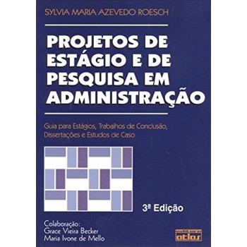 Projetos De Estágio E De Pesquisa Em Administração: Estágios, Tcc, Dissertações E Estudos De Caso