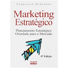 Marketing Estratégico: Planejamento Estratégico Orientado Para O Mercado