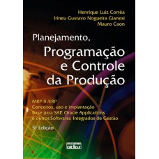 Planejamento, Programação E Controle Da Produção Mrp Ii/Erp: Conceitos, Uso E Implantação