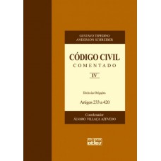 Código Civil Comentado: Direito Das Obrigações - Artigos 233 A 420 - V. Iv