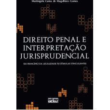 Direito Penal E Interpretação Jurisprudencial: Do Princípio Da Legalidade Às Súmulas Vinculantes