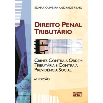 Direito Penal Tributário: Crimes Contra A Ordem Tributária E Contra A Previdência Social