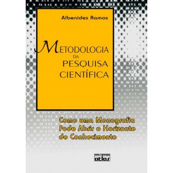 Metodologia Da Pesquisa Científica: Como Uma Monografia Pode Abrir O Horizonte Do Conhecimento