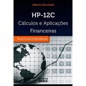 Hp-12C: Cálculos E Aplicações Financeiras. Exercícios Interativos