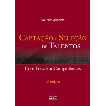 Captação E Seleção De Talentos: Com Foco Em Competências