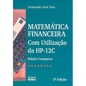 Matemática Financeira Com Utilização Da Hp-12C (Edição Compacta)