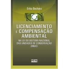 Licenciamento E Compensação Ambiental Na Lei Do Sistema Nacional Das Unidades De Conservação (Snuc)