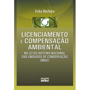 Licenciamento E Compensação Ambiental Na Lei Do Sistema Nacional Das Unidades De Conservação (Snuc)