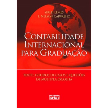 Contabilidade Internacional Para Graduação: Textos, Estudos De Casos E Questões De Múltipla Escolha