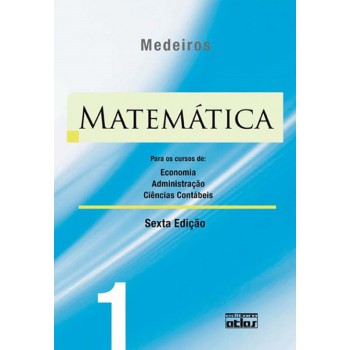 Matemática: Para Os Cursos De Economia, Administração E Ciências Contábeis - Volume 1