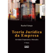 Teoria Jurídica Da Empresa: Atividade Empresária E Mercados