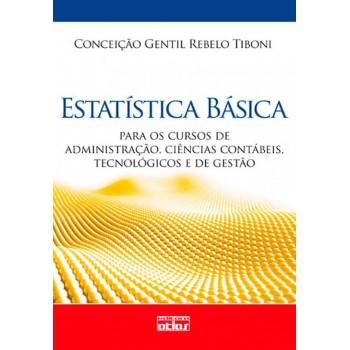 Estatística Básica: Para Os Cursos De Administração, Ciências Contábeis, Tecnológicos E De Gestão