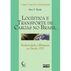 Logística E Transporte De Cargas No Brasil: Produtividade E Eficiência No Século Xxi